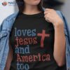 Retro Loves Jesus And America Too God Christian 4th Of July Shirt