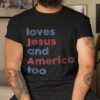 Retro Loves Jesus And America Too God Christian 4th Of July Shirt