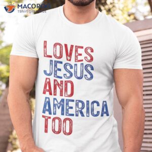 retro loves jesus and america too god christian 4th of july shirt tshirt 5