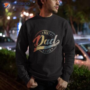 retro vintage best dad ever father daddy father s day gift shirt sweatshirt