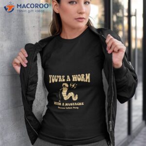 retro you are a worm with a mustache shirt tshirt 3