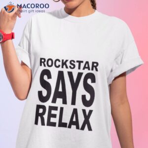 rockstar says relax shirt tshirt 1