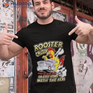Rooster Cruisin’ Or Stay Home With The Hens Shirt