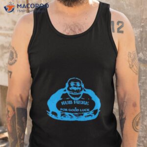 rub here for good luck shirt tank top