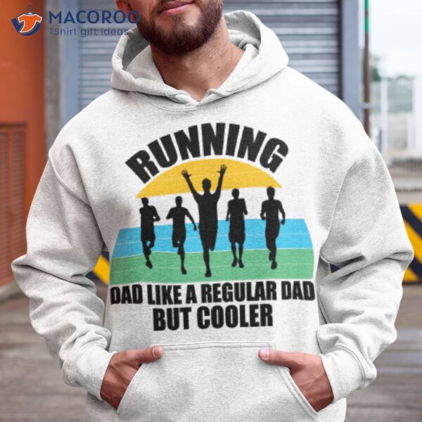 Running Dad Like A Regular Dad But Cooler Shirt