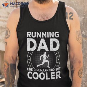 running dad like a regular dad but cooler shirt tank top