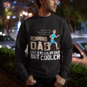 running dad like a regular papa but cooler shirt sweatshirt