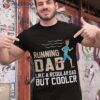 Running Dad Like A Regular Papa But Cooler Shirt