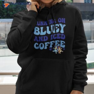 running on bluey and iced coffee t shirt hoodie