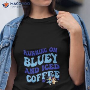 running on bluey and iced coffee t shirt tshirt