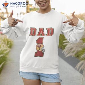 San Francisco 49ers Dad 1 Shirt 2 san francisco 49ers dad 1 shirt sweatshirt