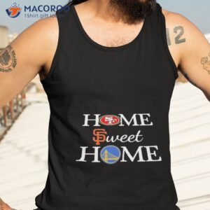 San Francisco Nn G Golden State Wr Home Sweet Home Shirt 3 san francisco nn g golden state wr home sweet home shirt tank top 3