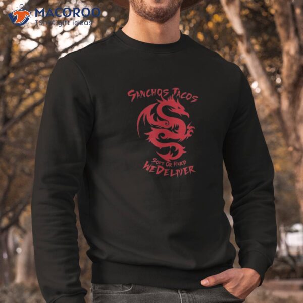 Sanchos Tacos Soft Or Hard We Deliver Apparel Shirt