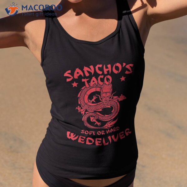 Sanchos Tacos Soft Or Hard We Deliver Apparel Shirt