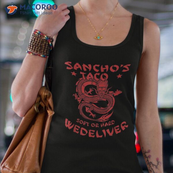 Sanchos Tacos Soft Or Hard We Deliver Apparel Shirt
