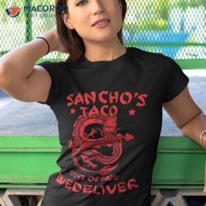 sanchos tacos soft or hard we deliver apparel shirt tshirt 1