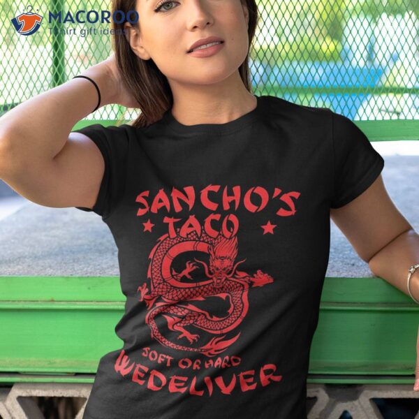 Sanchos Tacos Soft Or Hard We Deliver Apparel Shirt