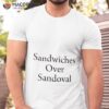 Sandwiches Over Sandoval Shirt