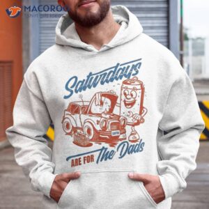 saturdays are for the dads car guy shirt hoodie