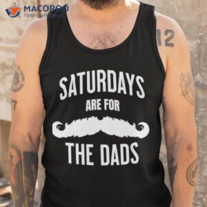 saturdays are for the dads shirt tank top