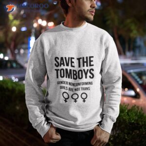 Save The Tomboys Gender Nonconforming Girls Are Not Trans Shirt 2 save the tomboys gender nonconforming girls are not trans shirt sweatshirt