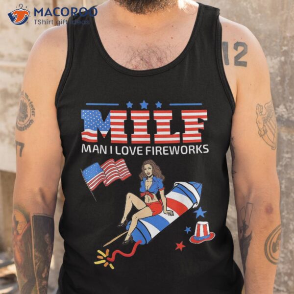 Saying Sarcastic Shirt Milf Man I Love Fireworks For
