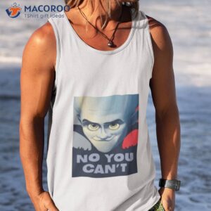 saying you cant megamind shirt tank top