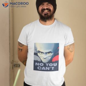 saying you cant megamind shirt tshirt 2