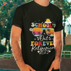school s out forever retiret 2023 teacher retired shirt tshirt