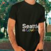 Seattle Seahawks Is Love Pride Shirt