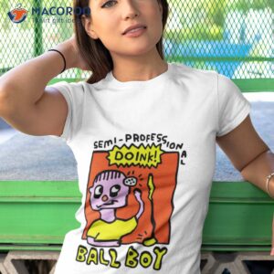 semi professional doink ball boy shirt tshirt 1