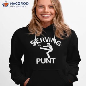 Serving Punshirt 2 serving punt shirt hoodie 1