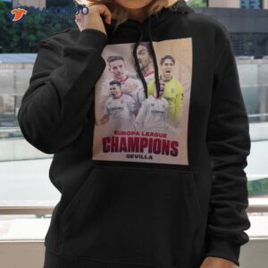 sevilla are the europa league champions shirt hoodie 2