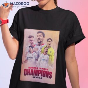 sevilla are the europa league champions shirt tshirt 1