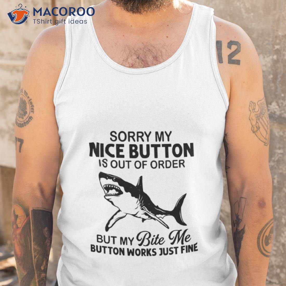 Shark Sorry My Nice Button Is Out Of Order But My Bite Me Button Works Just Fine Shirt Shark Sorry My Nice Button Is Out Of Order But My Bite Me Button Works Just Fine Shirt