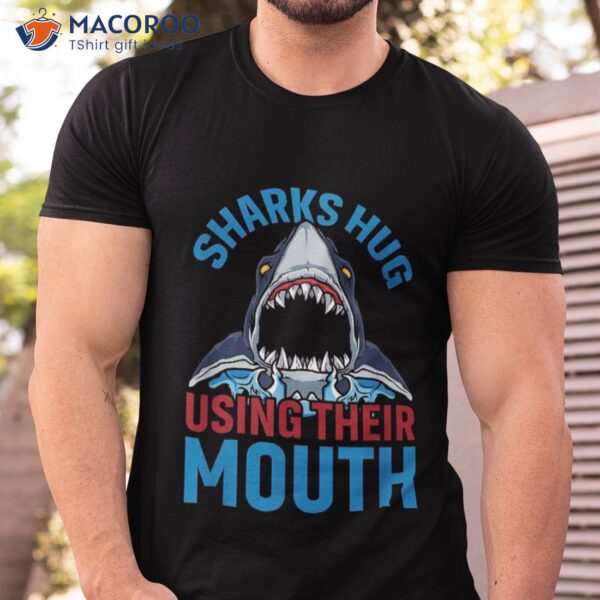 Sharks Hug Using Their Mouth Shark Sea Ocean Creature Shirt