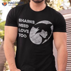 sharks need love design for conservation shirt tshirt