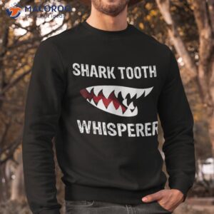 sharktooth whisperer shark sea creature ocean life shirt sweatshirt