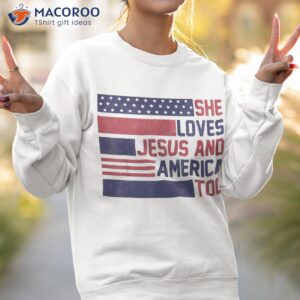 she loves jesus and america too 4th of july patriotic shirt sweatshirt 2