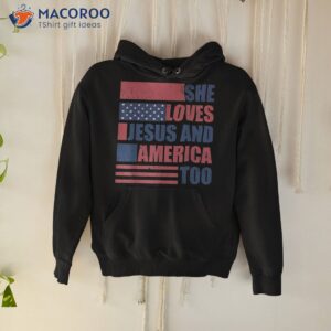 she loves jesus and america too 4th of july proud shirt hoodie