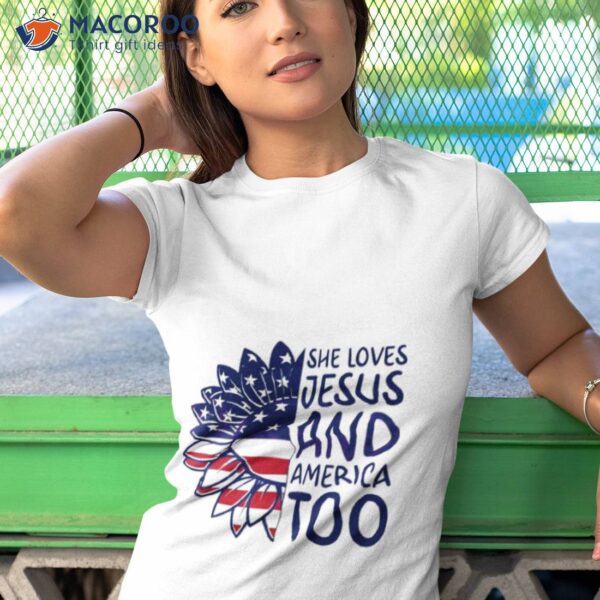 She Loves Jesus And America Too Happy 4th Of July Christian Shirt