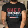 She’s My Firecracker Funny 4th July Matching Couples For Him Shirt