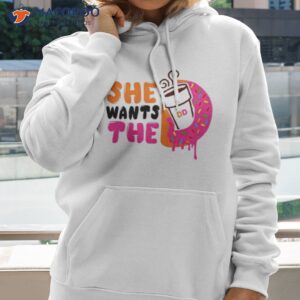 she wants the dunkin donuts shirt hoodie