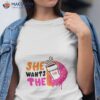 She Wants The Dunkin’ Donuts Shirt