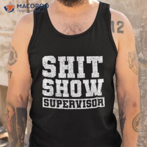 shit show supervisor funny parent boss manager teacher gifts shirt tank top