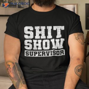 shit show supervisor funny parent boss manager teacher gifts shirt tshirt