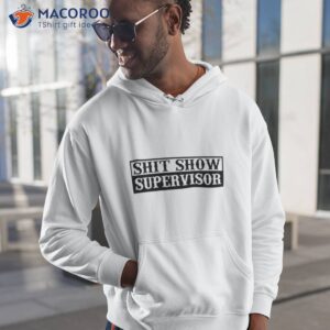 shit show supervisor shirt 3 hoodie 1