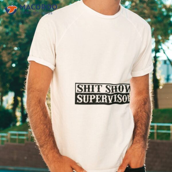 Shit Show Supervisor Shirt