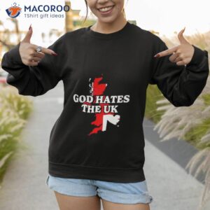 shitheadsteve god hates the uk 2023 shirt sweatshirt 1