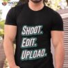 Shoot Edit Upload Design For Video Creators Shirt